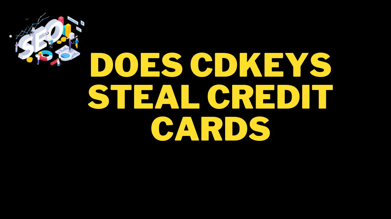 does cdkeys steal credit cards