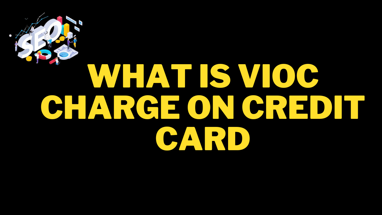 what is vioc charge on credit card