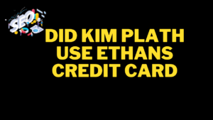 did kim plath use ethans credit card