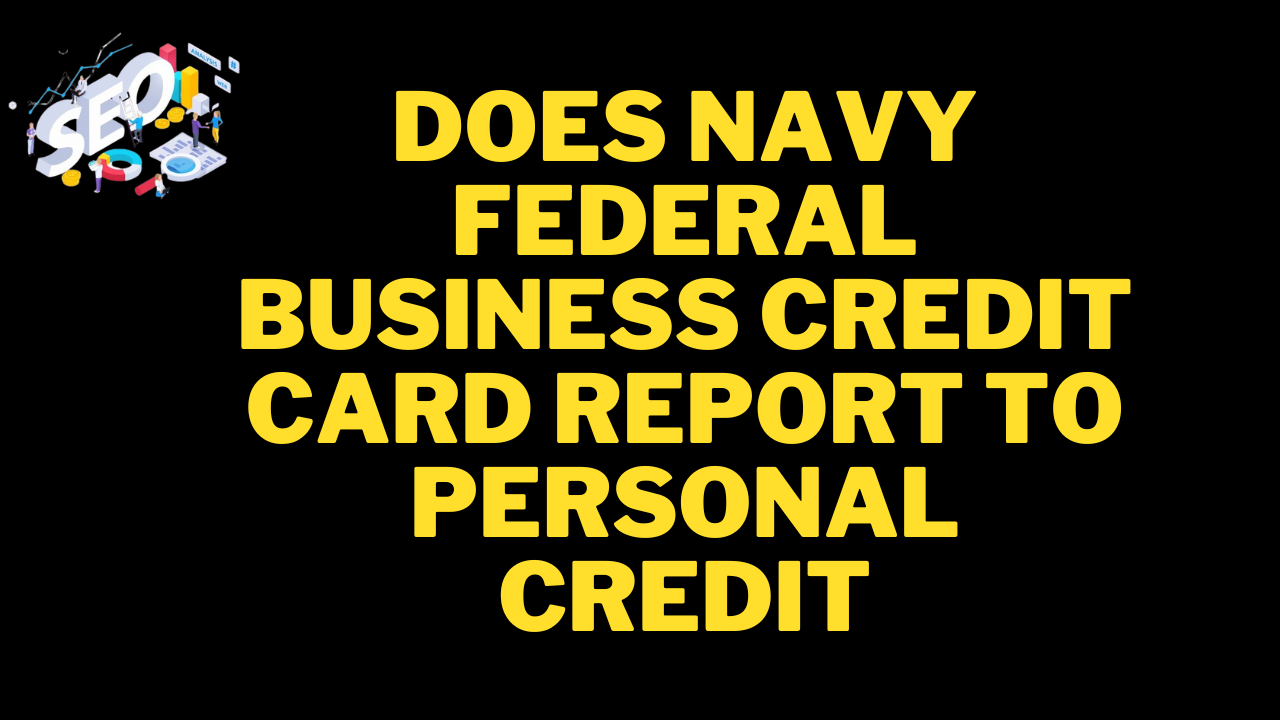 does navy federal business credit card report to personal credit