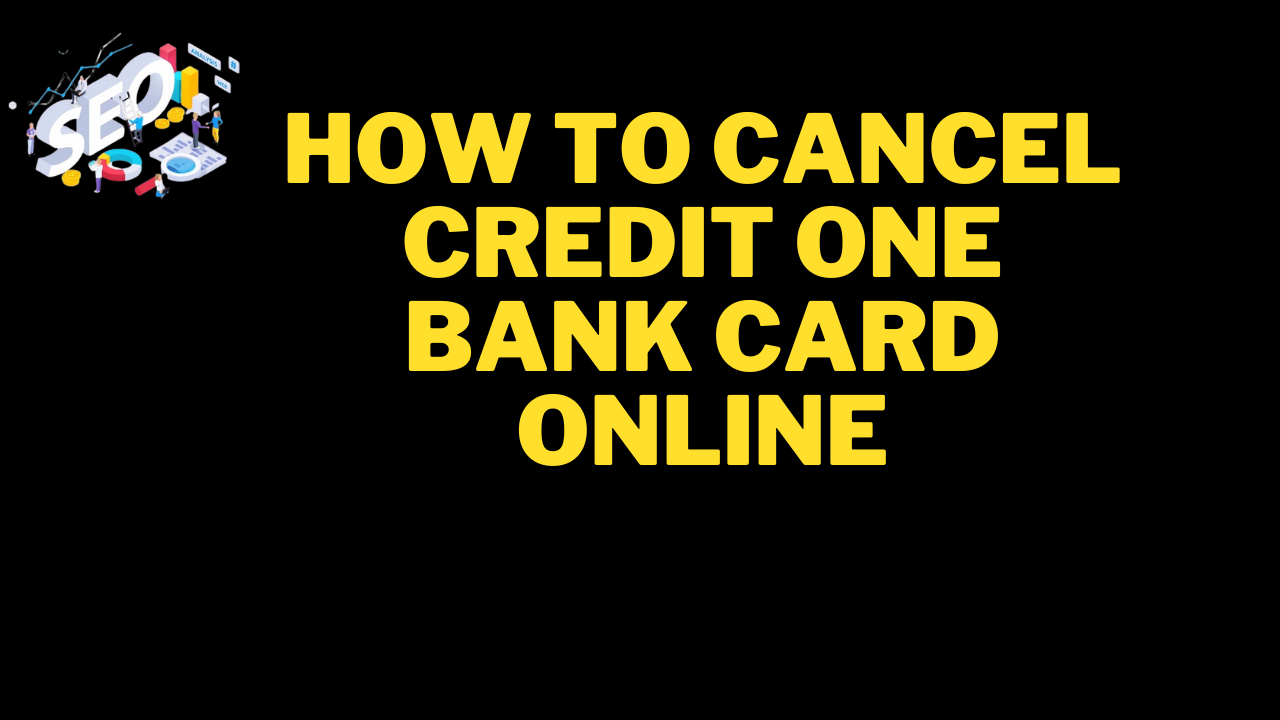 how to cancel credit one bank card online