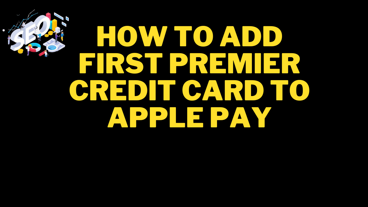 how to add first premier credit card to apple pay