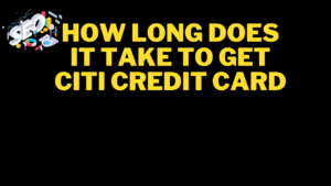 how long does it take to get citi credit card