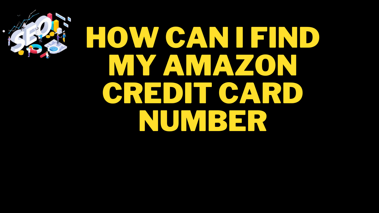 how can i find my amazon credit card number