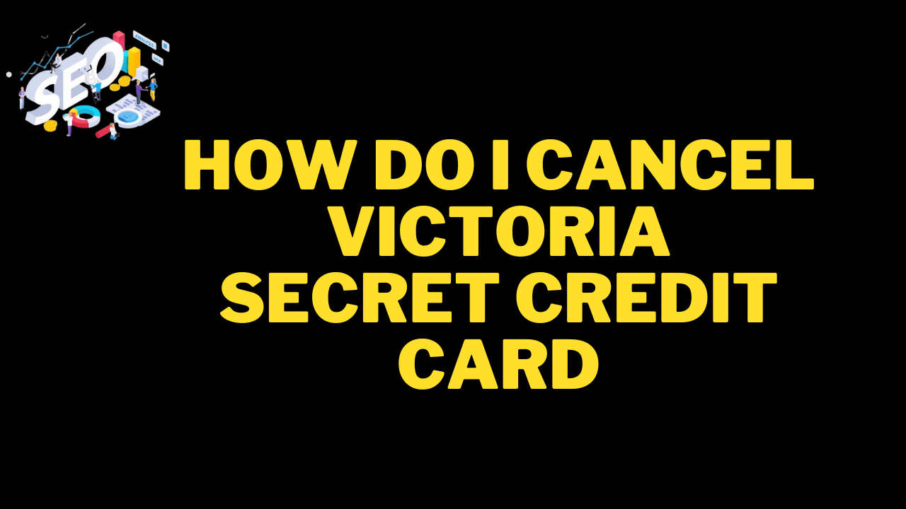 how do i cancel victoria secret credit card