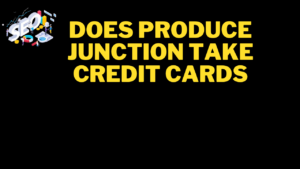 does produce junction take credit cards