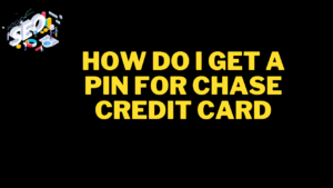 how do i get a pin for chase credit card