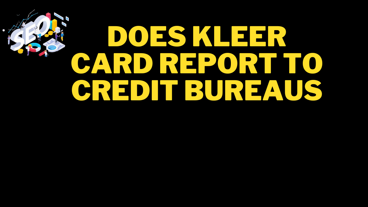 does kleer card report to credit bureaus