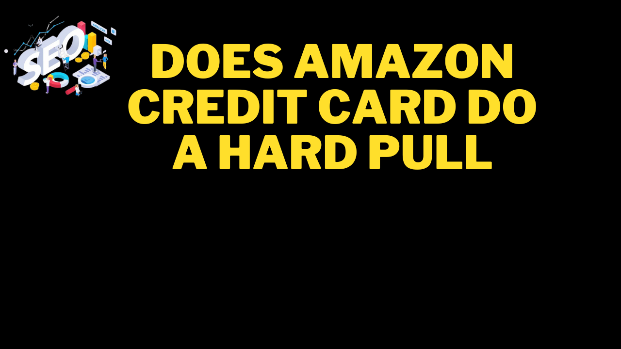 does amazon credit card do a hard pull