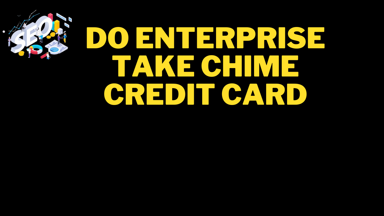 do enterprise take chime credit card