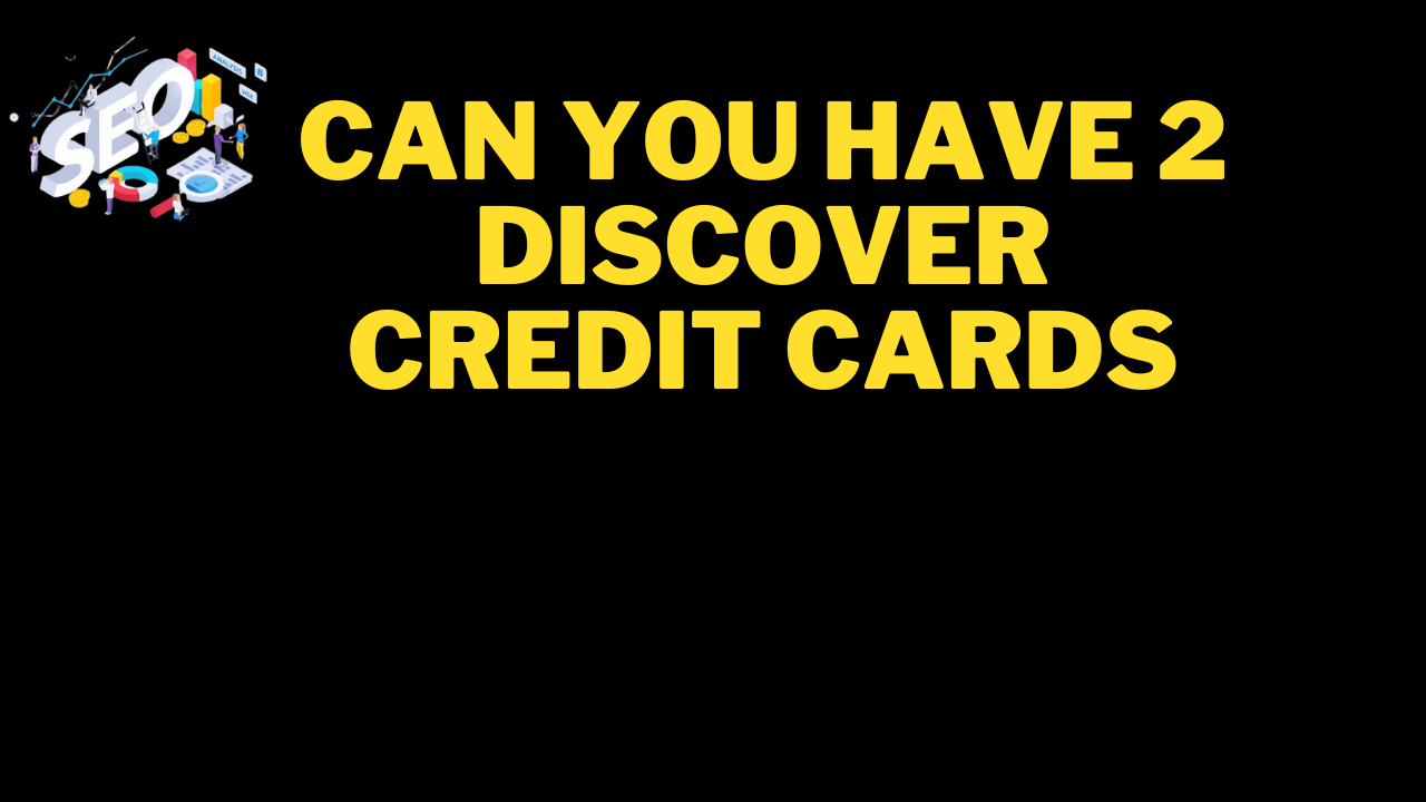 can you have 2 discover credit cards