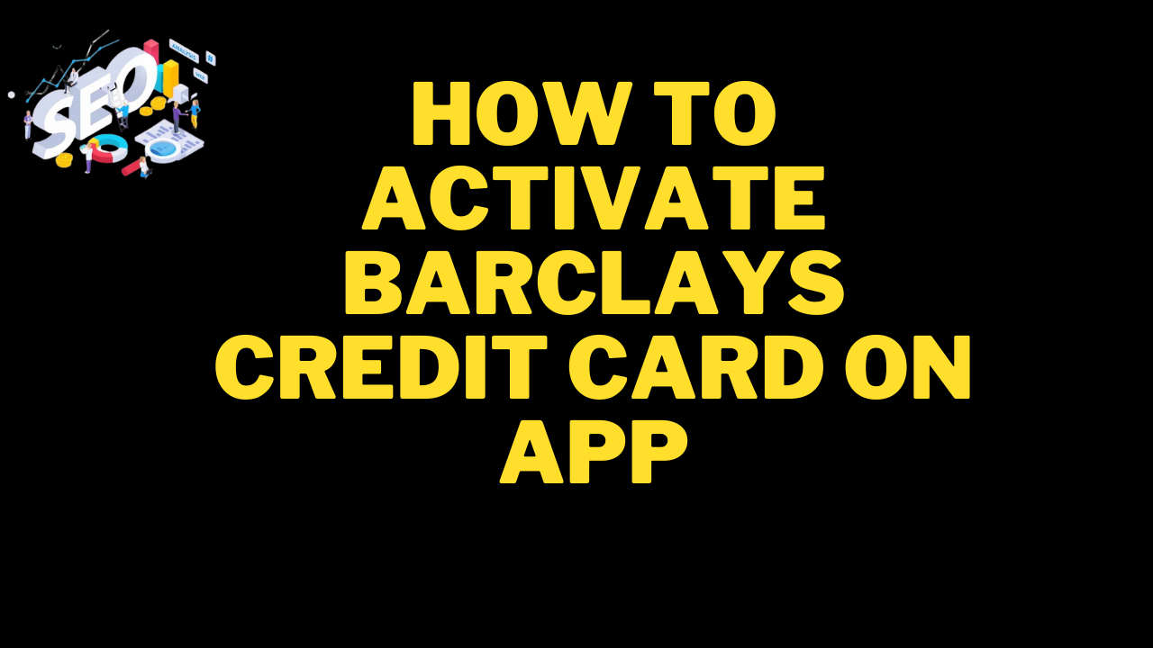 how to activate barclays credit card on app